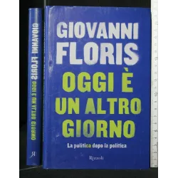 OGGI E' UN ALTRO GIORNO LA POLITICA DOPO LA POLITICA