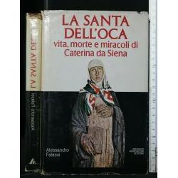 LA SANTA DELL'OCA VITA, MORTE E MIRACOLI DI CATERINA DA SIENA