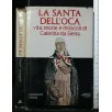 LA SANTA DELL'OCA VITA, MORTE E MIRACOLI DI CATERINA DA SIENA