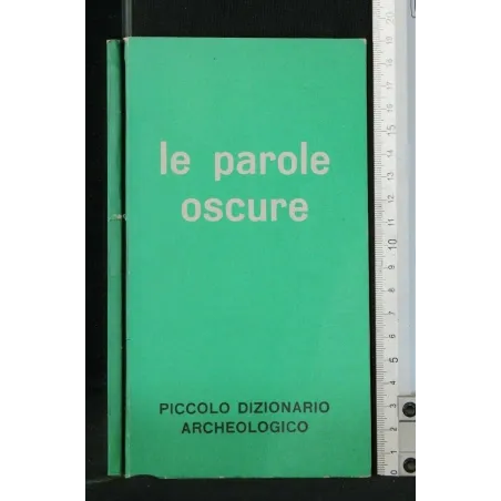 PICCOLO DIZIONARIO ARCHEOLOGICO LE PAROLE OSCURE