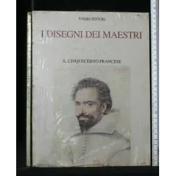 I DISEGNI DEI MAESTRI IL CINQUECENTO FRANCESE