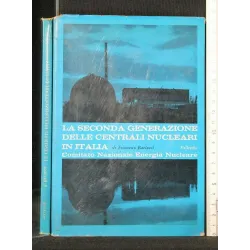 LA SECONDA GENERAZIONE DELLE CENTRALI ELETTRONUCLEARI IN ITALIA
