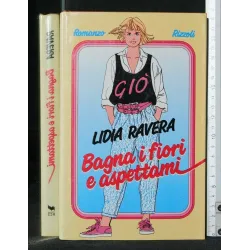 BAGNA I FIORI E ASPETTAMI. LIDIA RAVERA.