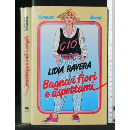 BAGNA I FIORI E ASPETTAMI. LIDIA RAVERA.