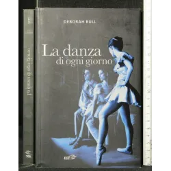 LA DANZA DI OGNI GIORNO. DEBORAH BULL. EDT. EX COLL. MISERIA.