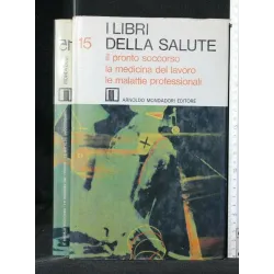 I LIBRI DELLA SALUTE 15 IL PRONTO SOCCORSO LA MEDICINA DEL
