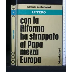 I GRANDI CONTESTATORI LUTERO CON LA RIFORMA HA STRAPPATO AL PAPA