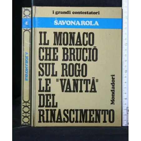 I GRANDI CONTESTATORI SAVONAROLA IL MONACO CHE BRUCIÒ SUL ROGO
