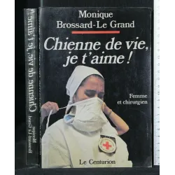 CHIENNE DE VIE, JE T'AIME! MONIQUE BROSSARD-LE GRAND. LE