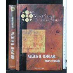 I CODICI SEGRETI DELLA STORIA AYCELIN IL TEMPLARE
