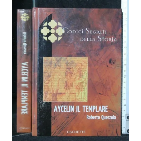 I CODICI SEGRETI DELLA STORIA AYCELIN IL TEMPLARE