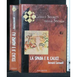 I CODICI SEGRETI DELLA STORIA LA SPADA E IL CALICE