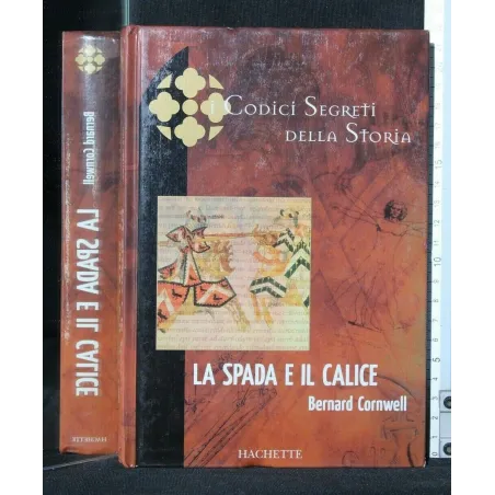 I CODICI SEGRETI DELLA STORIA LA SPADA E IL CALICE