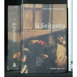 STORIA DELLA CIVILTA' EUROPEA IL SEICENTO VOLUME 6: SCIENZA E