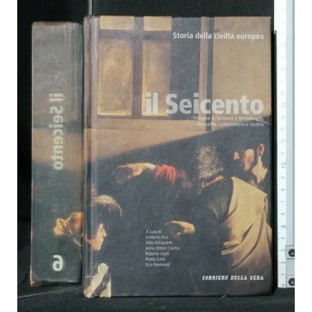STORIA DELLA CIVILTA' EUROPEA IL SEICENTO VOLUME 6: SCIENZA E