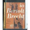 IO BERTOLT BRECHT CANZONI, BALLATE, POESIE