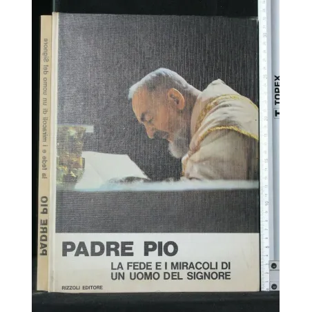 PADRE PIO LA FEDE E I MIRACOLI DI UN UOMO DEL SIGNORE