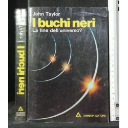 I BUCHI NERI LA FINE DELL'UNIVERSO?
