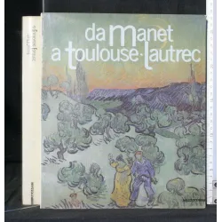 DA MANET A TOULOUSE-LAUTREC IMPRESSIONISTI E POSTIMPRESSIONISTI