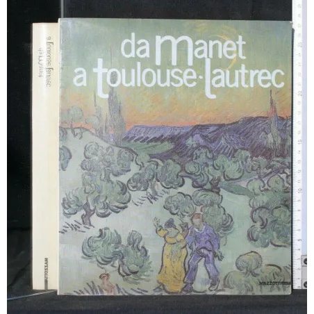 DA MANET A TOULOUSE-LAUTREC IMPRESSIONISTI E POSTIMPRESSIONISTI
