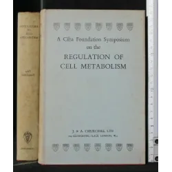 A CIBA FOUNDATION SYMPOSIUM ON THE REGULATION OF CELL METABOLISM