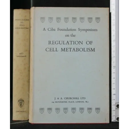 A CIBA FOUNDATION SYMPOSIUM ON THE REGULATION OF CELL METABOLISM