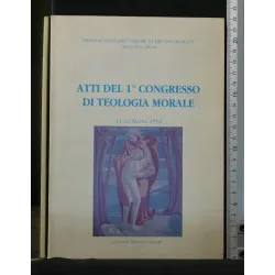 ATTI DEL 1° CONGRESSO DI TEOLOGIA MORALE 11-12 MARZO 1992