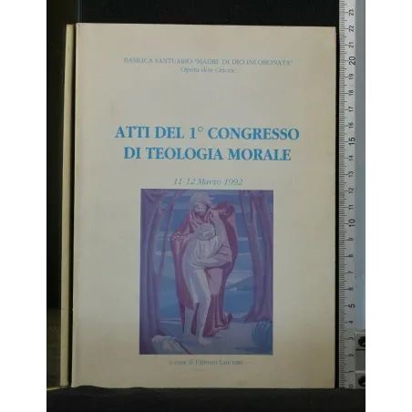 ATTI DEL 1° CONGRESSO DI TEOLOGIA MORALE 11-12 MARZO 1992