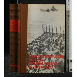 LA SECONDA GUERRA MONDIALE DALLE SPIAGGE DELLA NORMANDIA A