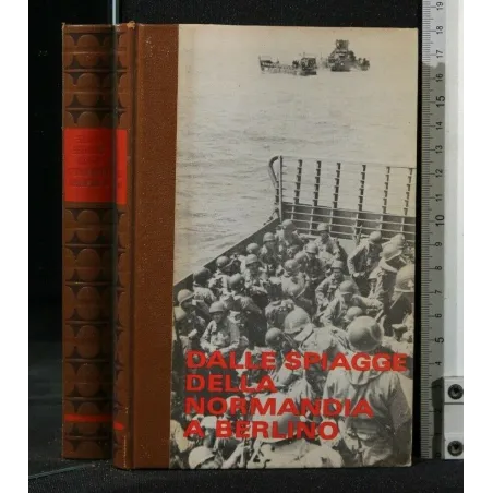 LA SECONDA GUERRA MONDIALE DALLE SPIAGGE DELLA NORMANDIA A