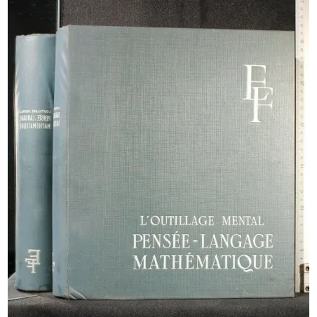 L'OUTILLAGE MENTAL PENSEE-LANGAGE MATHEMATIQUE TOME I