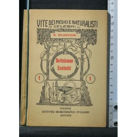 VITE DEI MEDICI E NATURALISTI BARTOLOMEO EUSTACHI VOL. 1