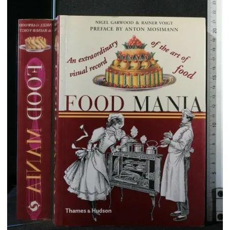 FOOD MANIA AN EXTRAORDINARY VISUAL RECORD OF THE ART OF FOOD