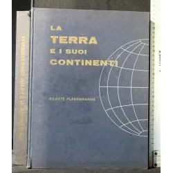 LA TERRA E I SUOI CONTINENTI ATLANTE PLASTIGRAFICO