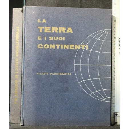 LA TERRA E I SUOI CONTINENTI ATLANTE PLASTIGRAFICO