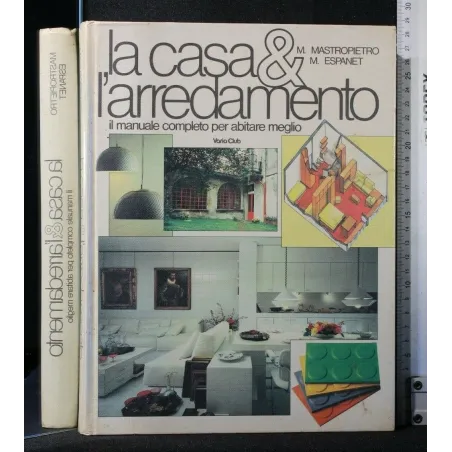 LA CASA & L'ARREDAMENTO IL MANUALE COMPLETO PER ABITARE MEGLIO