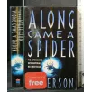 ALONG CAME A SPIDER