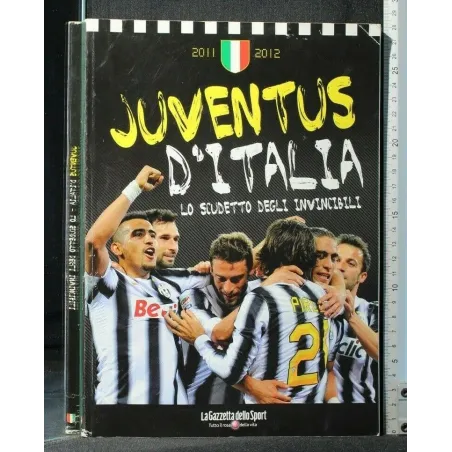JUVENTUS D'ITALIA LO SCUDETTO DEGLI INVINCIBILI 2011-2012