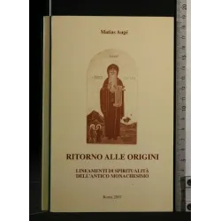 RITORNO ALLE ORIGINI LINEAMENTI DI SPIRITUALITÀ DELL'ANTICO
