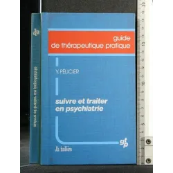GUIDE DE THERAPEUTIQUE PRATIQUE SUIVRE ET TRAITER EN PSYCHIATRIE