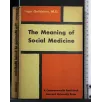 THE MEANING OF SOCIAL MEDICINE