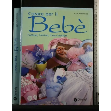 CREARE PER IL BEBE' L'ATTESA, L'ARRIVO, IL SUO MONDO