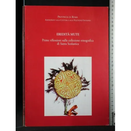 EREDITA' MUTE PRIME RIFLESSIONI SULLA COLLEZIONE ETNOGRAFICA DI