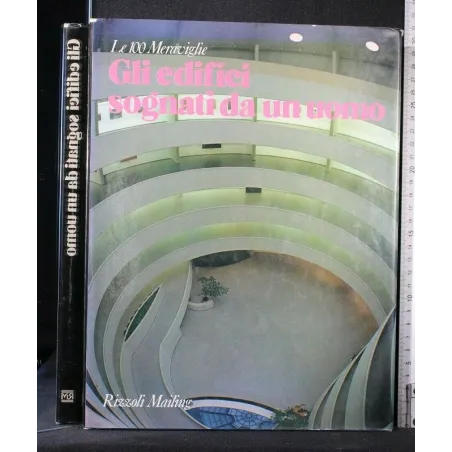 LE 100 MERAVIGLIE GLI EDIFICI SOGNATI DA UN UOMO