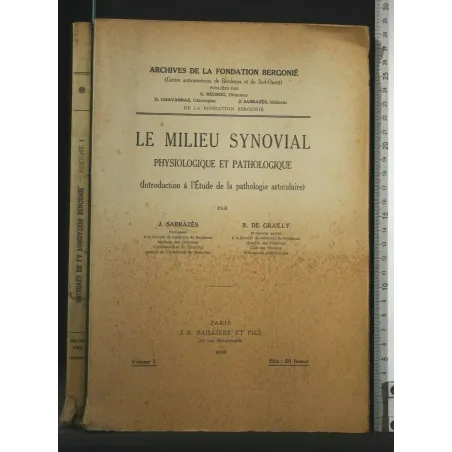 LE MILIEU SYNOVIAL PHYSIOLOGIQUE ET PATHOLOGIQUE VOL. 1