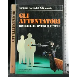 I GRANDI NOMI DEL XX SECOLO GLI ATTENTATORI