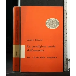 LA PRODIGIOSA STORIA DELL'UMANITA' L'ETA' DELLA BORGHESIA VOL. 3