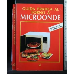 GUIDA PRATICA AL FORNO A MICROONDE