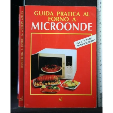 GUIDA PRATICA AL FORNO A MICROONDE