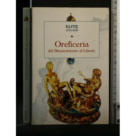 ELITE ARTI E STILI OREFICERIA DAL RINASCIMENTO AL LIBERTY